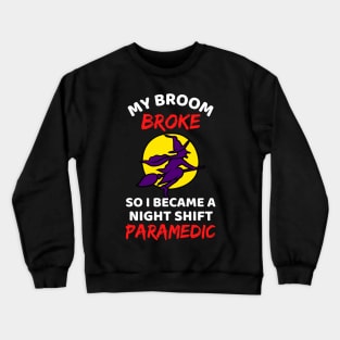 My Broom Broke So I Became A Night Shift Paramedic - Cool Funny Halloween Night Shift Paramedic - Night Shift Paramedic Rules Crewneck Sweatshirt